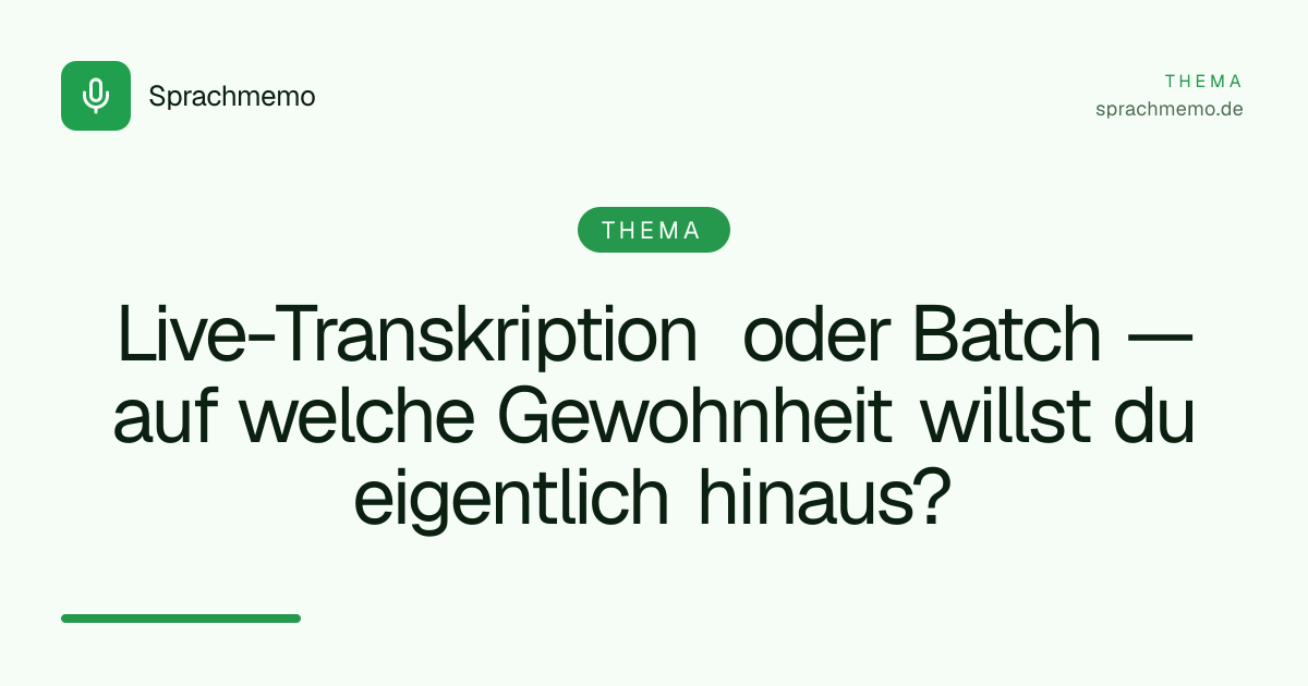 Live-Transkription oder Batch — auf welche Gewohnheit willst du eigentlich hinaus?