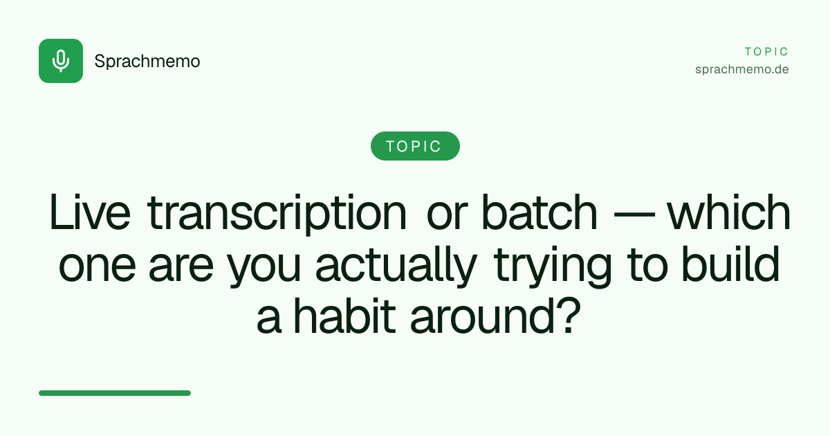 Live transcription or batch — which one are you actually trying to build a habit around?
