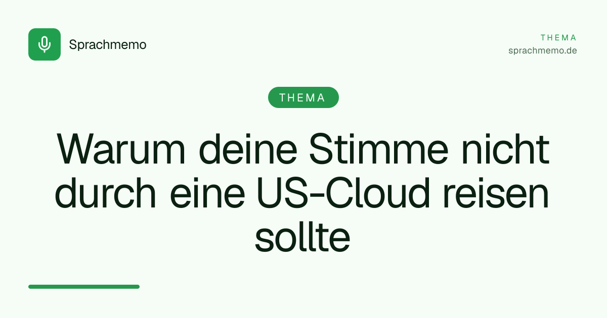 Warum deine Stimme nicht durch eine US-Cloud reisen sollte